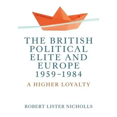 British Political Elite and Europe, 1959-1984 - Nicholls, Robert Lister