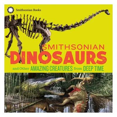 Smithsonian Dinosaurs and Other Amazing Creatures from Deep Time - National Museum of Natural Hi