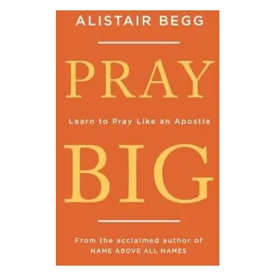 Pray Big - Begg, Alistair