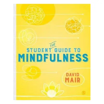 Student Guide to Mindfulness - Mair, David (Independent Psychotherapist and Editor)