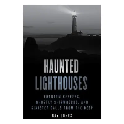 Haunted Lighthouses - Jones, Ray