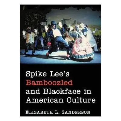 Spike Lee's Bamboozled and Blackface in American Culture - Sanderson, Elizabeth L.