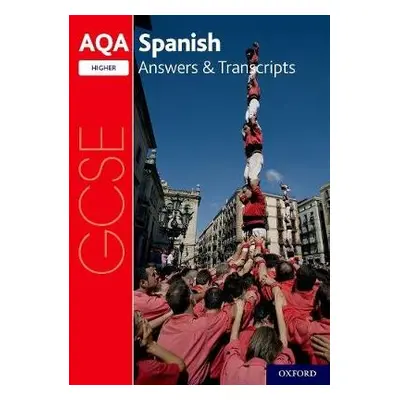 AQA GCSE Spanish: Key Stage Four: AQA GCSE Spanish Higher Answers a Transcripts