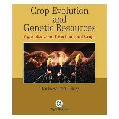 Crop Evolution and Genetic Resources - Roy, Darbeshwar