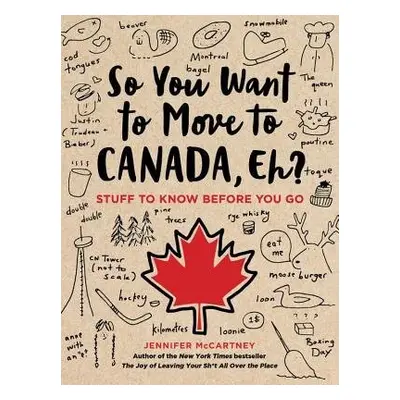 So You Want to Move to Canada, Eh? - McCartney, Jennifer