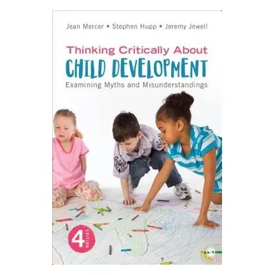 Thinking Critically About Child Development - Mercer, Jean A. a Hupp, Stephen a Jewell, Jeremy D