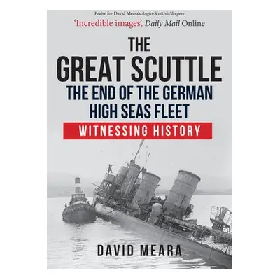 Great Scuttle: The End of the German High Seas Fleet - Meara, David