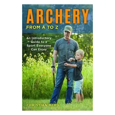 Archery from A to Z - Berg, Christian