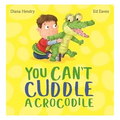 You Can't Cuddle a Crocodile - Hendry, Diana