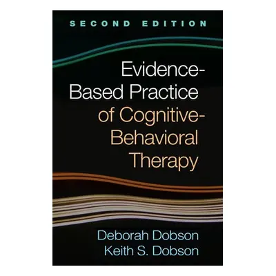 Evidence-Based Practice of Cognitive-Behavioral Therapy, Second Edition - Dobson, Deborah a Dobs