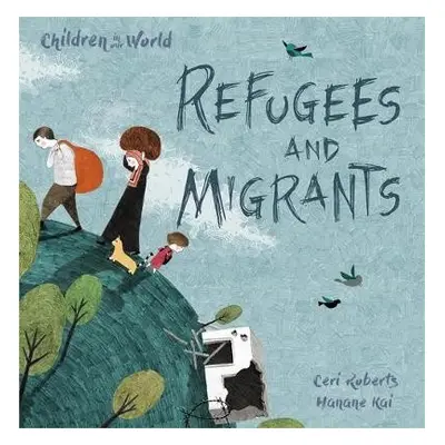 Children in Our World: Refugees and Migrants - Roberts, Ceri