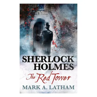 Sherlock Holmes - The Red Tower - Latham, Mark A.