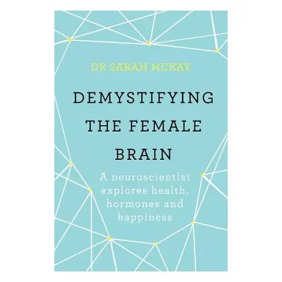 Demystifying The Female Brain - McKay, Dr Sarah