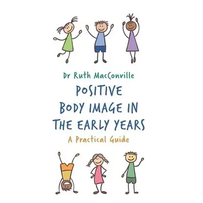 Positive Body Image in the Early Years - MacConville, Ruth