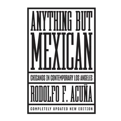 Anything But Mexican - Acuna, Rodolfo F