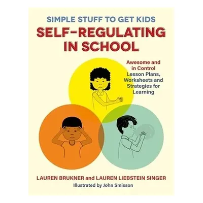 Simple Stuff to Get Kids Self-Regulating in School - Brukner, Lauren a Singer, Lauren Liebstein