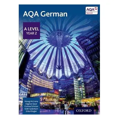 AQA German: A Level Year 2 Student Book - McCrorie, Morag a Sauer, Dagmar a Schicker, Corinna a 