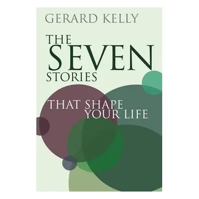 Seven Stories that Shape Your Life - Kelly, Gerard (Reader)