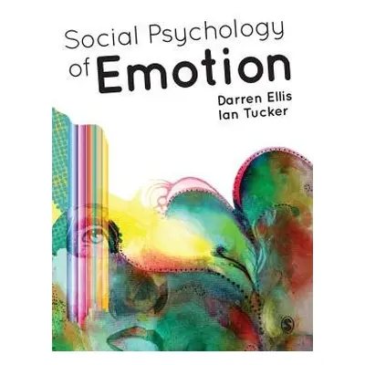 Social Psychology of Emotion - Ellis, Darren a Tucker, Ian