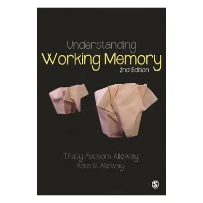 Understanding Working Memory - Packiam Alloway, Tracy a Alloway, Ross G