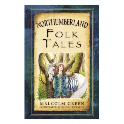 Northumberland Folk Tales - Green, Malcolm