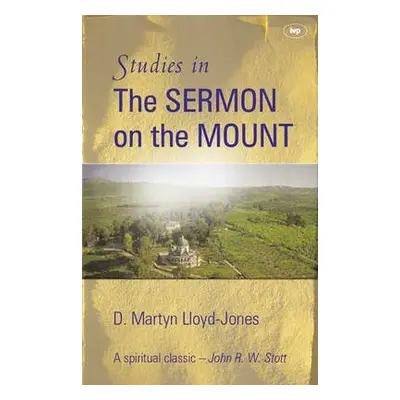 Studies in the sermon on the mount - Lloyd-Jones, D Martyn a Lloyd-Williams, Martin