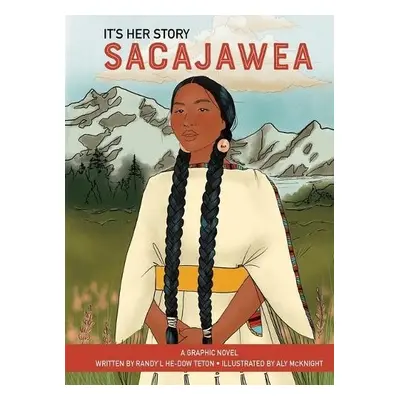 It's Her Story Sacajawea a Graphic Novel - He-Dow Teton, Randy'l