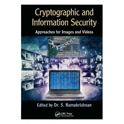 Cryptographic and Information Security Approaches for Images and Videos - Ramakrishnan, S.