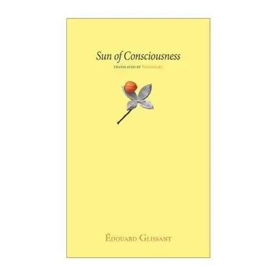 Sun of Consciousness - Glissant, Edouard