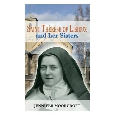 St Therese of Lisieux and her Sisters - Moorcroft, Jennifer