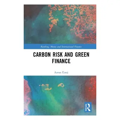 Carbon Risk and Green Finance - Ezroj, Aaron