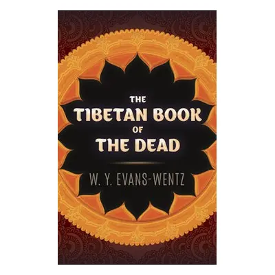 The Tibetan Book of the Dead - Evans-Wentz, W. Y.