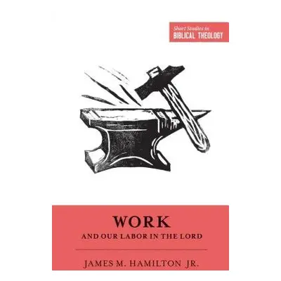 Work and Our Labor in the Lord - Hamilton Jr., James M.