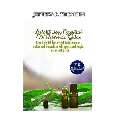 Weight Loss Essential Oil Reference Guide - Thomsen, Jeffery