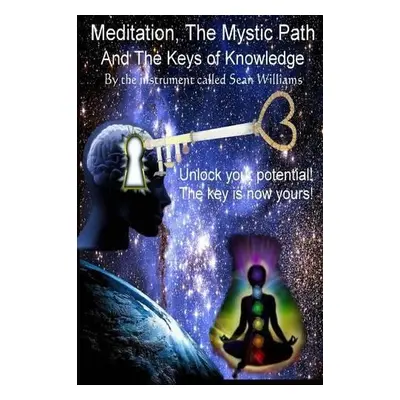 Meditation, the Mystic Path, and the Keys of Knowledge - Williams, Sean (Evergreen State College