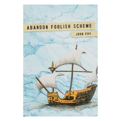 Abandon Foolish Scheme - Fry, John