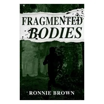 Fragmented Bodies - Brown, Ronnie