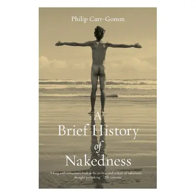 Brief History of Nakedness - Carr-Gomm, Philip