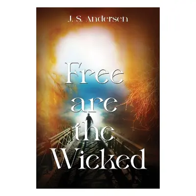 Free are the Wicked - Andersen, J. S.