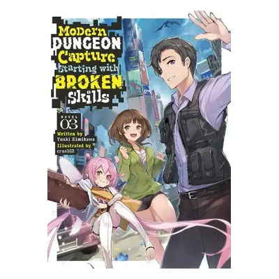 Modern Dungeon Capture Starting with Broken Skills (Light Novel) Vol. 3 - Kimikawa, Yuuki