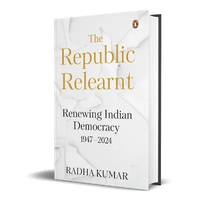 Republic Relearnt - Kumar, Radha