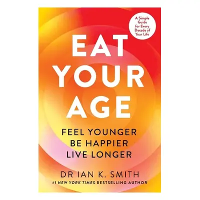 Eat Your Age - Smith, Dr. Ian K.