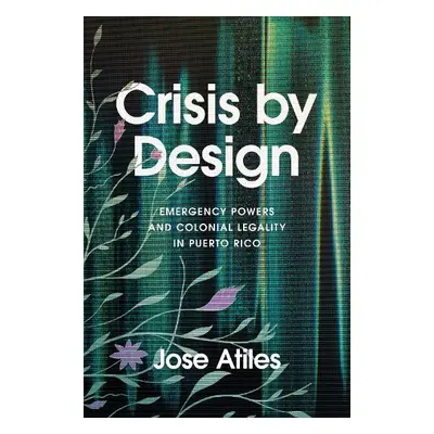 Crisis by Design - Atiles, Jose