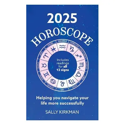 2025 Horoscope – Your Year Ahead - Kirkman, Sally