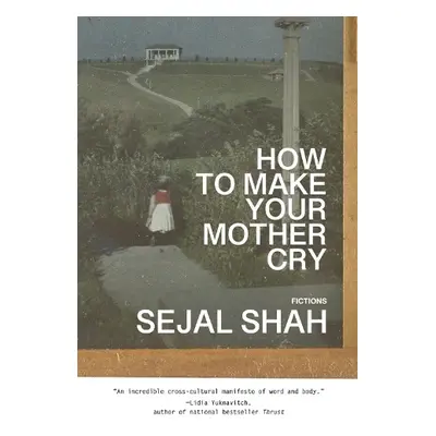 How to Make Your Mother Cry - Shah, Sejal