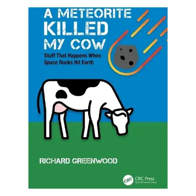 Meteorite Killed My Cow - Greenwood, Richard