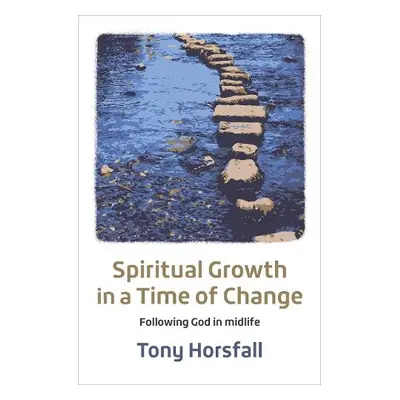 Spiritual Growth in a Time of Change - Horsfall, Tony