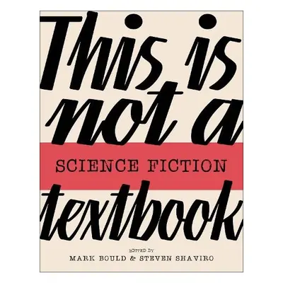 This Is Not A Science Fiction Textbook - Bould, Mark a Shaviro, Steven