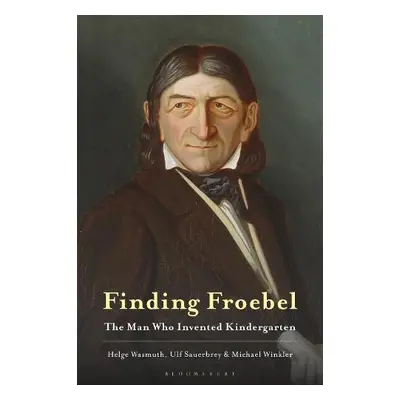 Finding Froebel - Wasmuth, Professor Helge a Sauerbrey, Ulf a Winkler, Michael