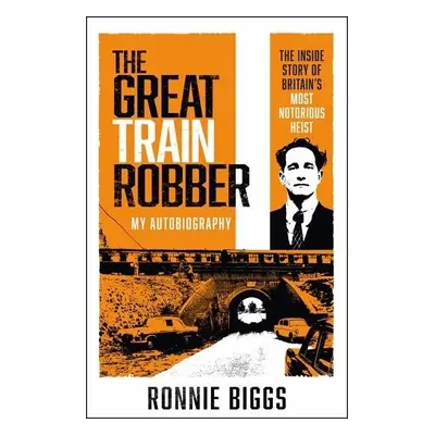 The Great Train Robber: My Autobiography - Pickard, Chris